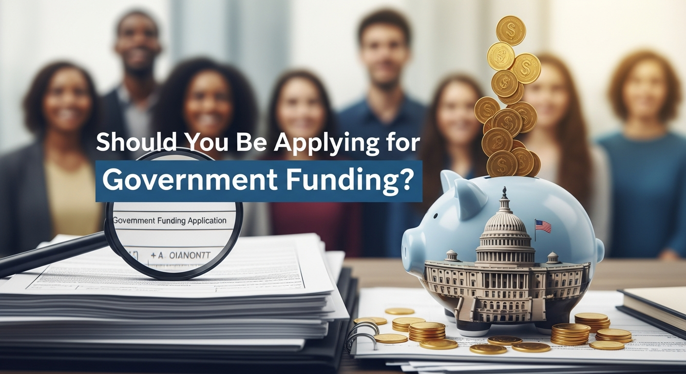 Should You Be Applying for Government Funding?