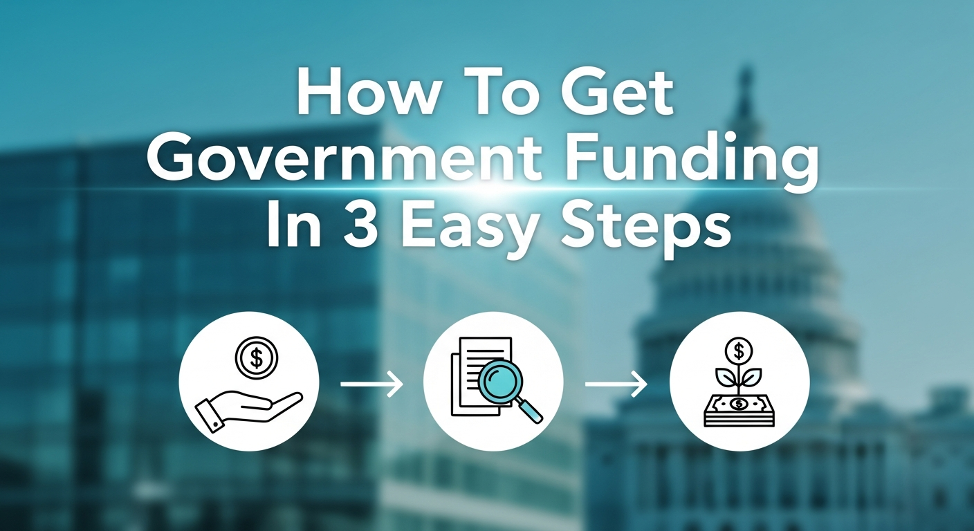 How To Get Government Funding In 3 Easy Steps