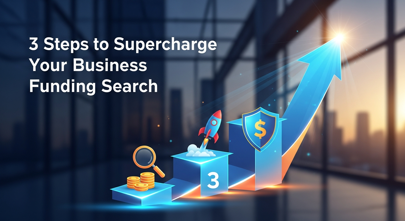 3 Steps to Supercharge Your Business Funding Search