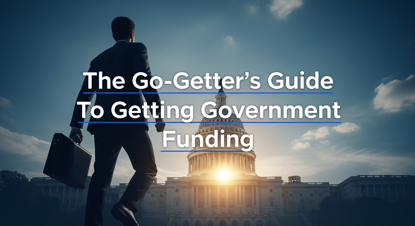 The Go-Getter's Guide To Getting Government Funding