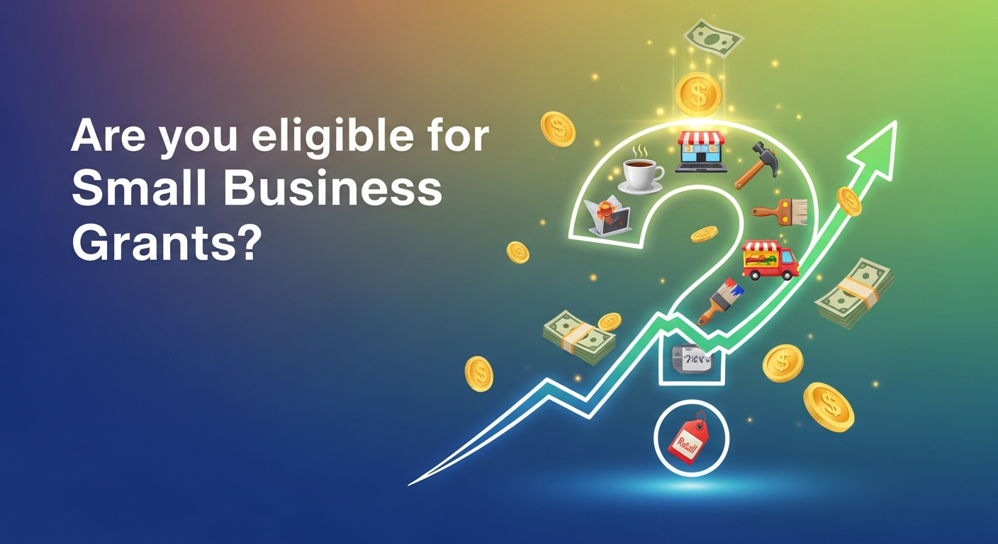 Are you eligible for Small Business Grants?