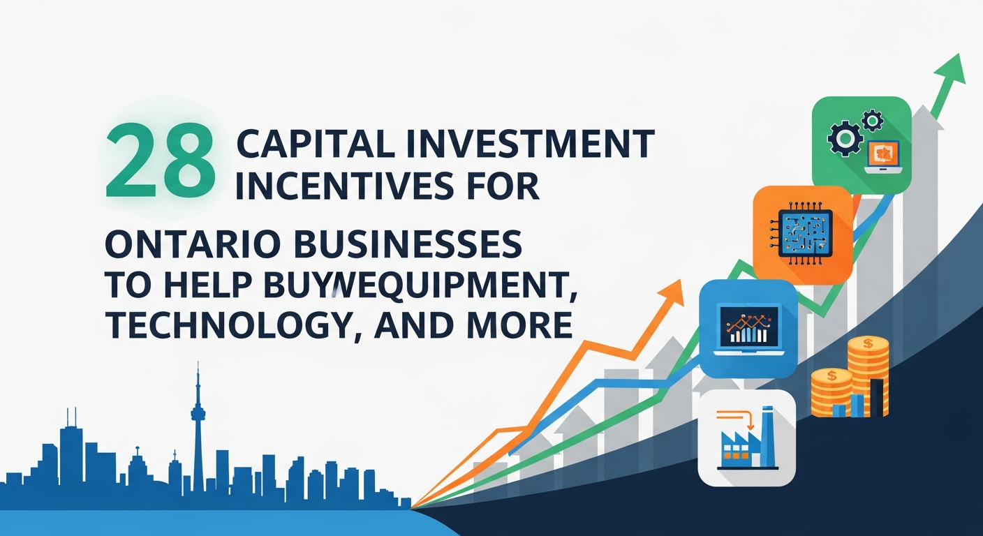 28 Capital Investment Incentives for Ontario Businesses to Help Buy New Equipment, Technology, and More