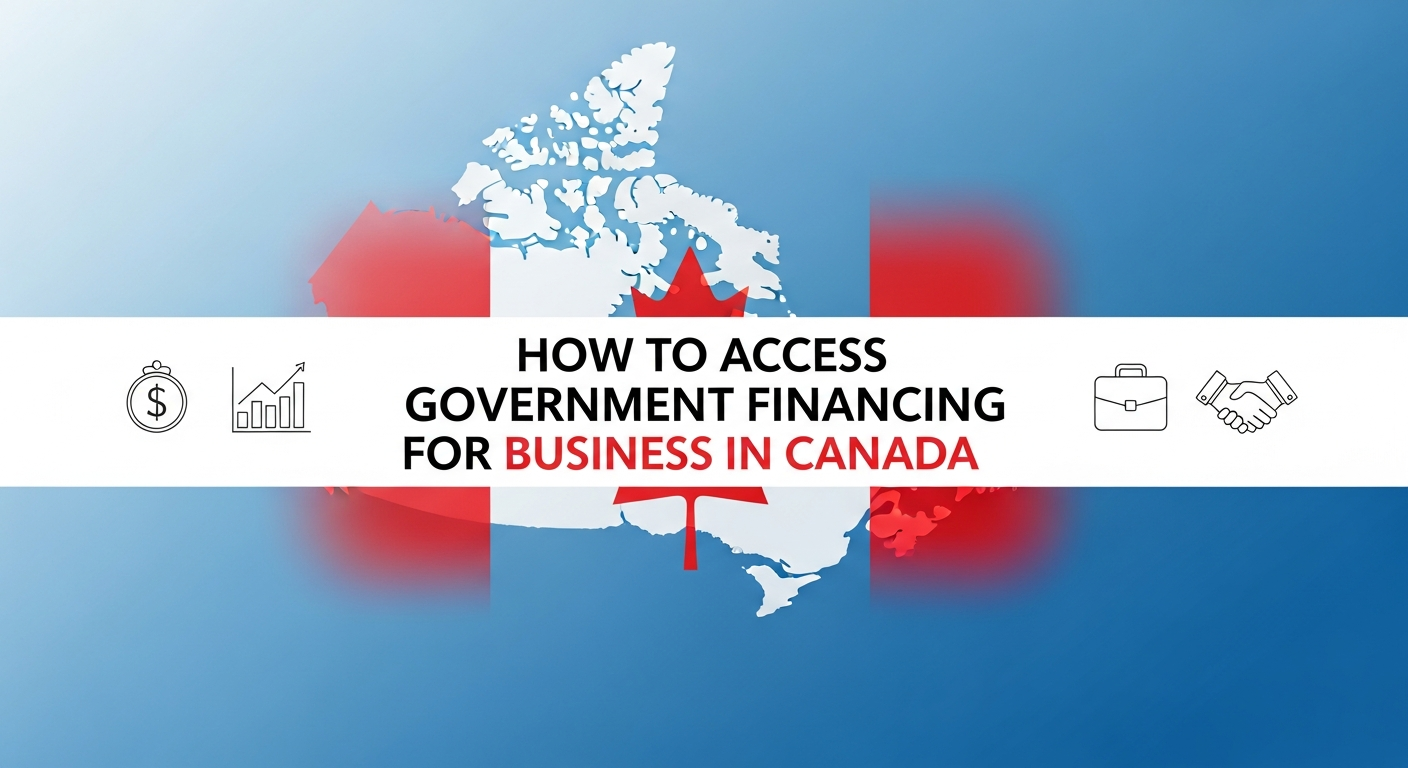 How to Access Government Financing For Business in Canada