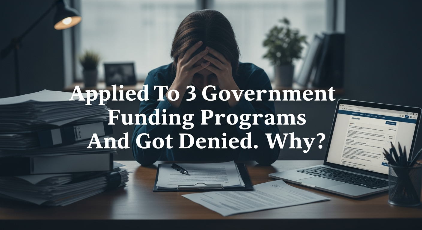 Applied To 3 Government Funding Programs And Got Denied. Why?