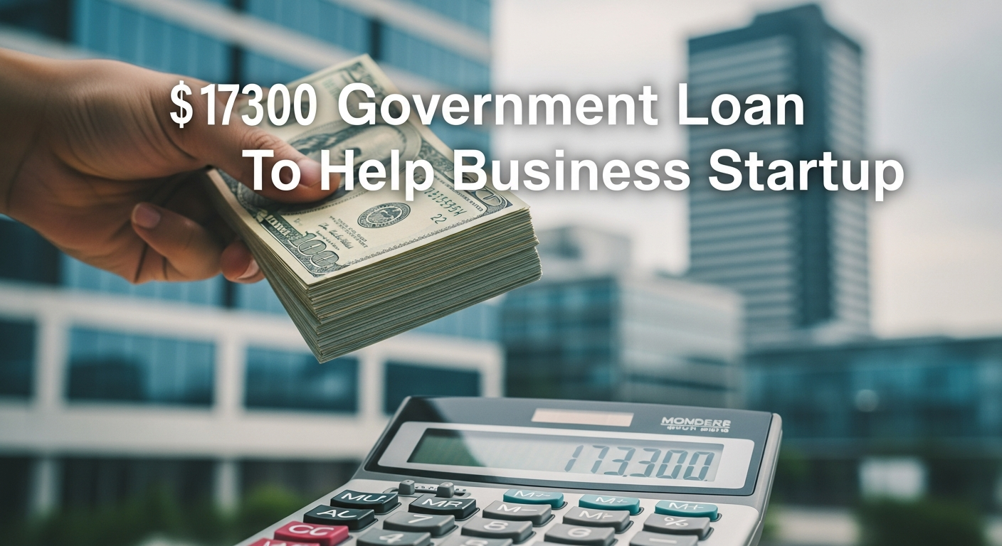 $17,300 Government Loan To Help Business Startup